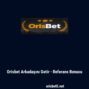Orisbet Arkadaşını Getir - Referans Bonusu