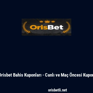 Orisbet Bahis Kuponları - Canlı ve Ma&ccedil; &Ouml;ncesi Kupon