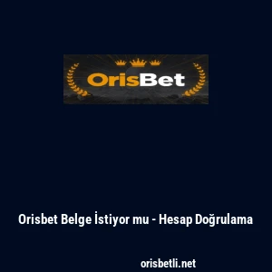Orisbet Belge İstiyor mu - Hesap Doğrulama