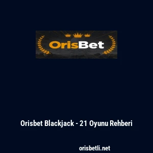 Orisbet Blackjack - 21 Oyunu Rehberi