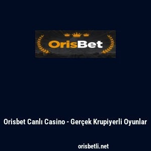 Orisbet Canlı Casino - Ger&ccedil;ek Krupiyerli Oyunlar