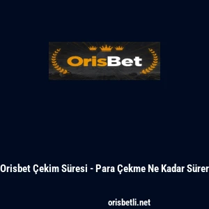 Orisbet &Ccedil;ekim S&uuml;resi - Para &Ccedil;ekme Ne Kadar S&uuml;rer