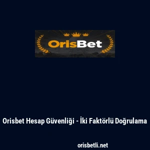 Orisbet Hesap G&uuml;venliği - İki Fakt&ouml;rl&uuml; Doğrulama