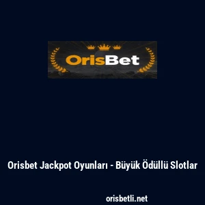 Orisbet Jackpot Oyunları - B&uuml;y&uuml;k &Ouml;d&uuml;ll&uuml; Slotlar