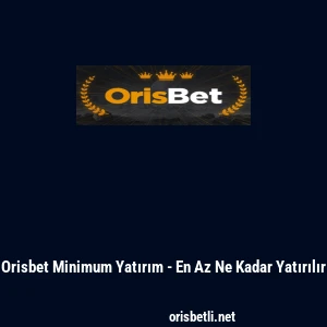Orisbet Minimum Yatırım - En Az Ne Kadar Yatırılır