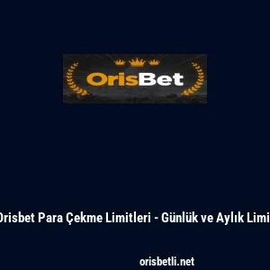 Orisbet Para &Ccedil;ekme Limitleri - G&uuml;nl&uuml;k ve Aylık Limit