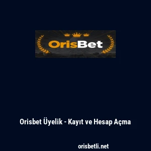 Orisbet Üyelik - Kayıt ve Hesap Açma